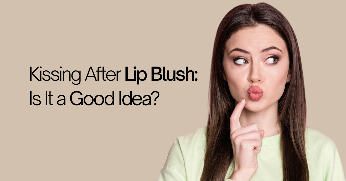 Can You Kiss After Lip Blush? How Long to Wait Before Puckering Up