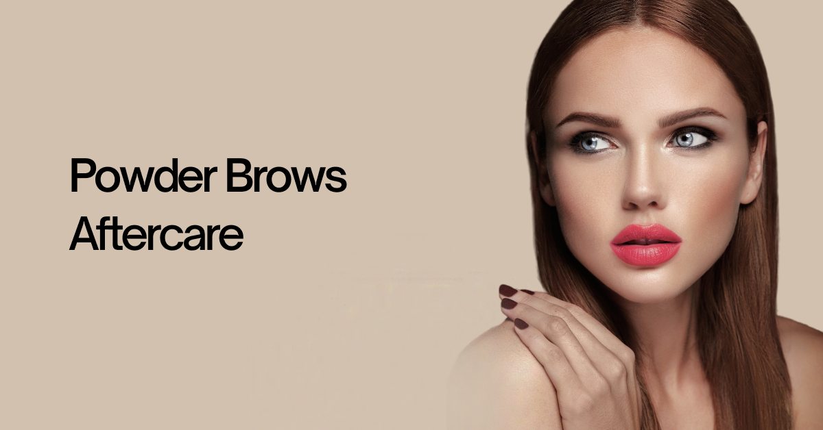 Powder Brows Aftercare: Day by Day